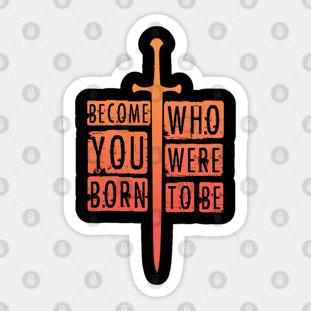 Become who you were born to be. Sticker by RataGorrata